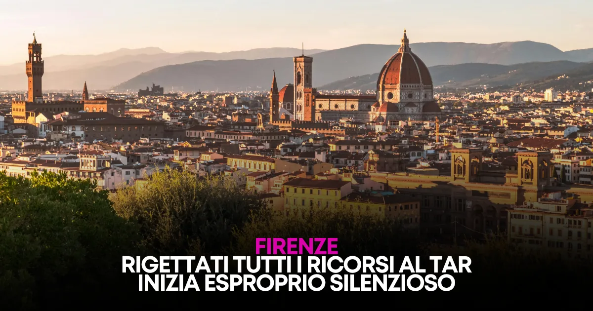 Esproprio silenzioso a Firenze: come il Comune cancella la proprietà privata