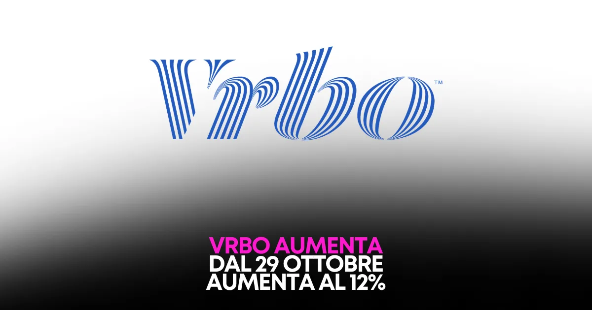 Vrbo alza le commissioni al 12% dal 29 ottobre 2026: quanto ti costa davvero
