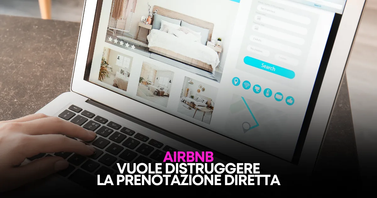 Airbnb vuole distruggere la prenotazione diretta: Ecco come